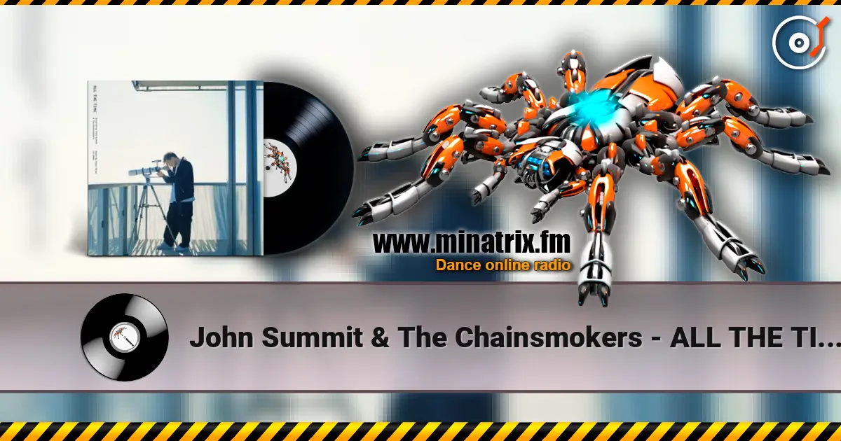 John Summit & The Chainsmokers - ALL THE TIME (Paper Skies Remix) жоғары сапада онлайн тыңдау | Minatrix.FM