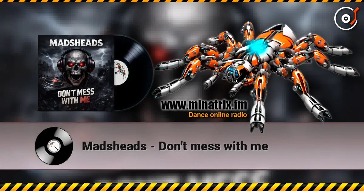 Madsheads - Don't mess with me жоғары сапада онлайн тыңдау | Minatrix.FM