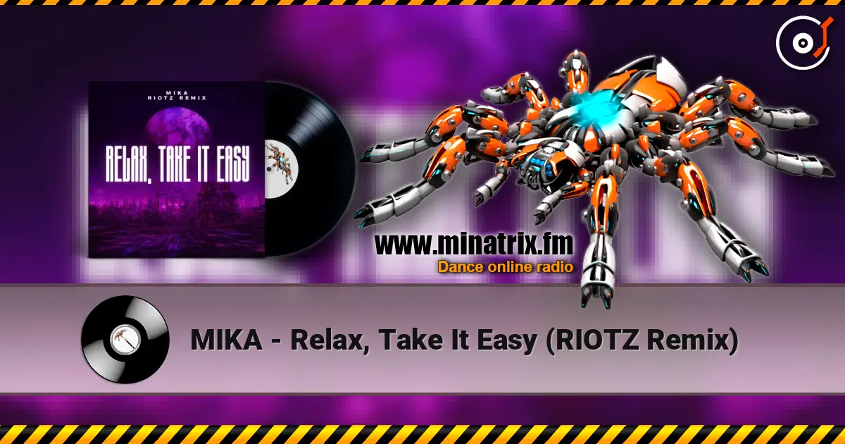 MIKA - Relax, Take It Easy (RIOTZ Remix) жоғары сапада онлайн тыңдау | Minatrix.FM
