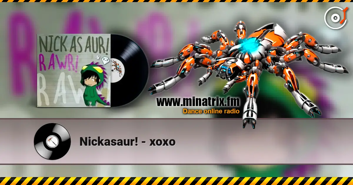 Nickasaur! - xoxo жоғары сапада онлайн тыңдау | Minatrix.FM