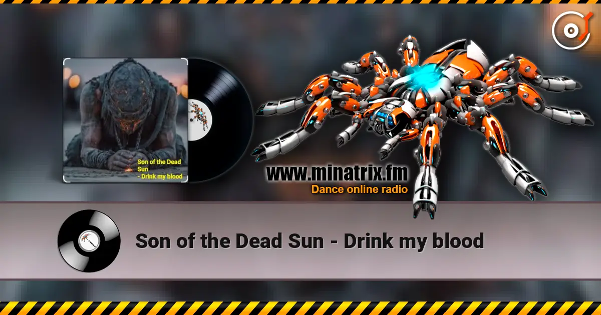 Son of the Dead Sun - Drink my blood жоғары сапада онлайн тыңдау | Minatrix.FM