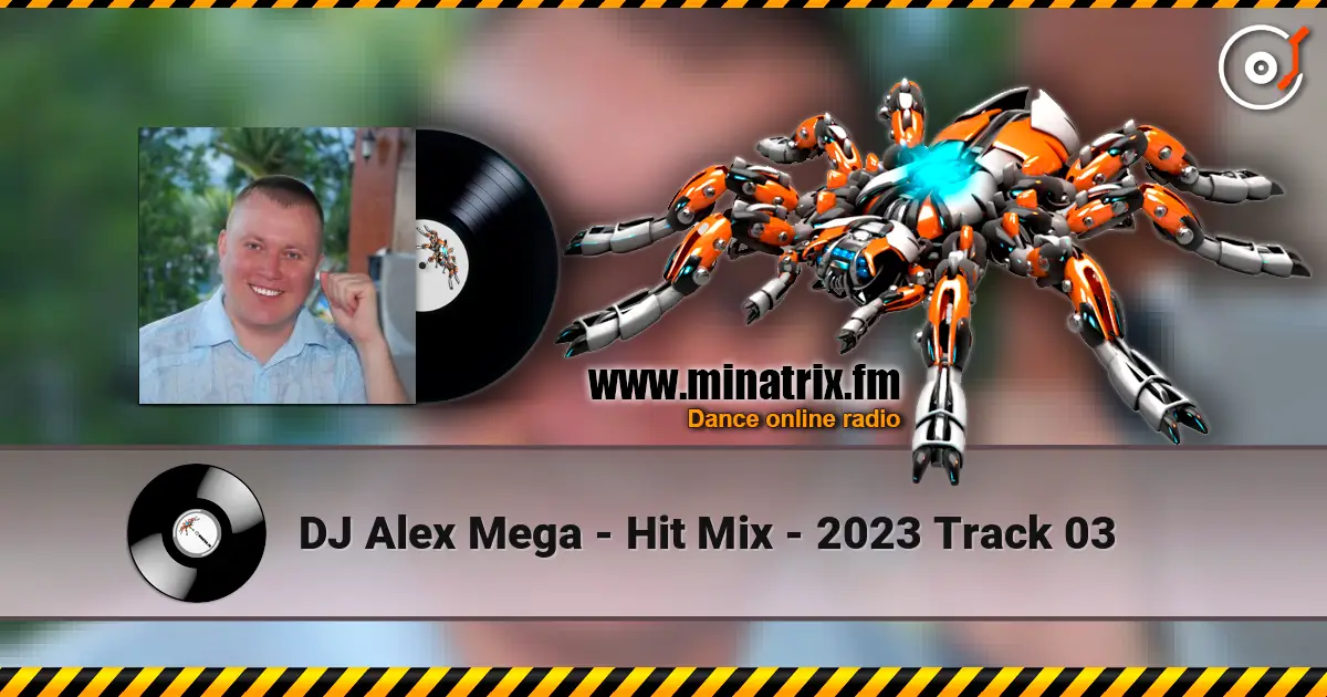 DJ Alex Mega - Hit Mix - 2023 Track 03 жоғары сапада онлайн тыңдау | Minatrix.FM