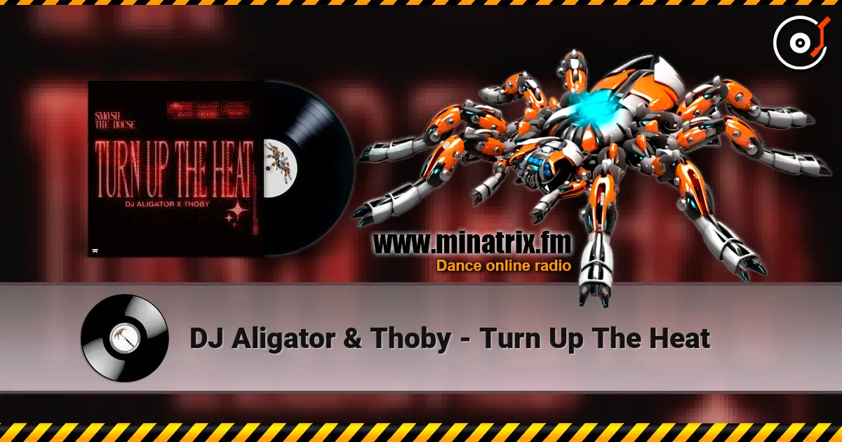 DJ Aligator & Thoby - Turn Up The Heat жоғары сапада онлайн тыңдау | Minatrix.FM