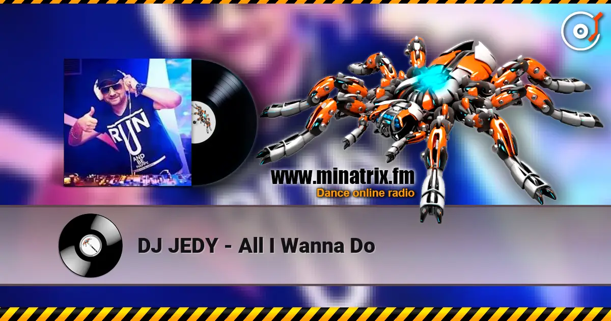 DJ JEDY - All I Wanna Do жоғары сапада онлайн тыңдау | Minatrix.FM