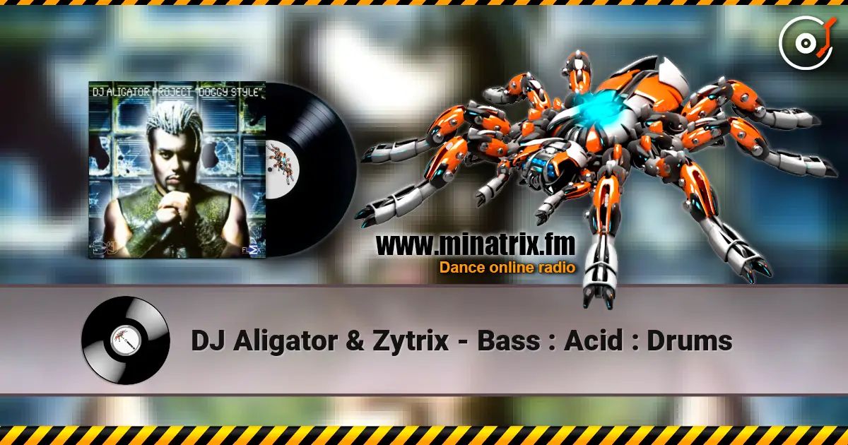 DJ Aligator & Zytrix - Bass : Acid : Drums жоғары сапада онлайн тыңдау | Minatrix.FM
