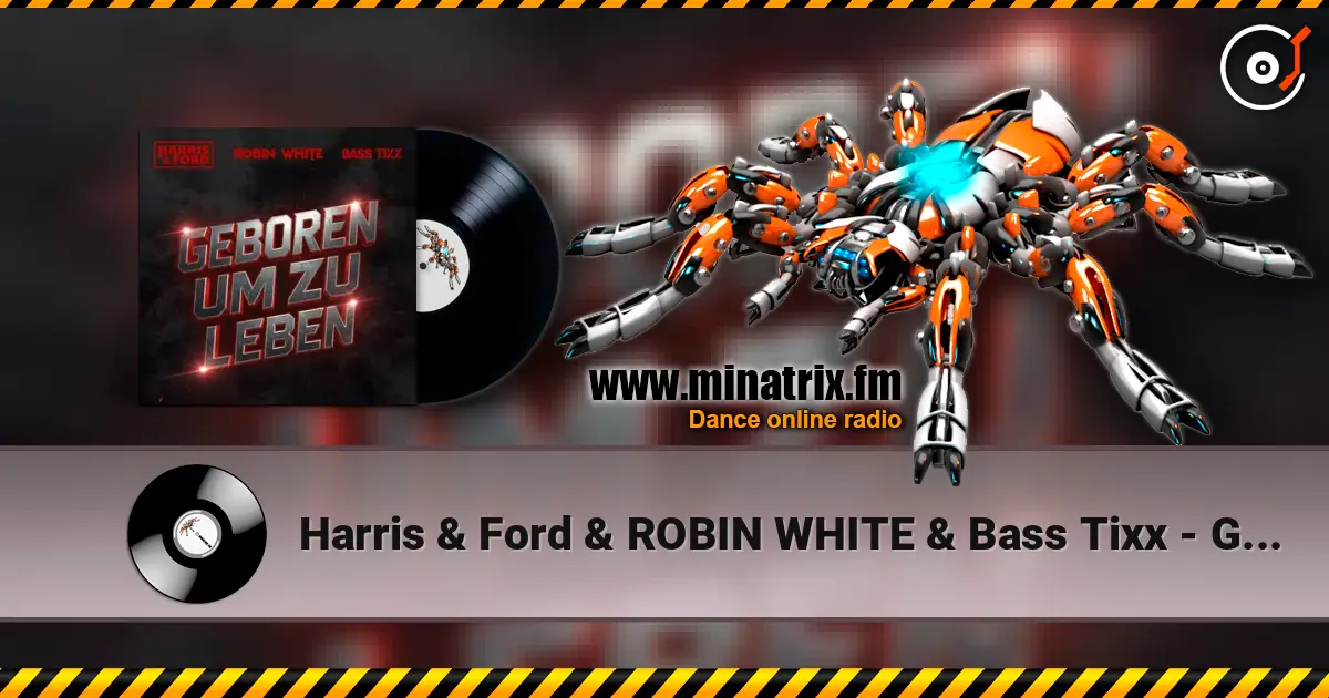 Harris & Ford & ROBIN WHITE & Bass Tixx - Geboren um zu Leben жоғары сапада онлайн тыңдау | Minatrix.FM