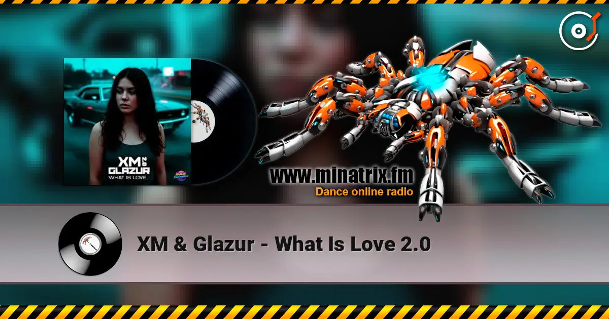 XM & Glazur - What Is Love 2.0 жоғары сапада онлайн тыңдау | Minatrix.FM