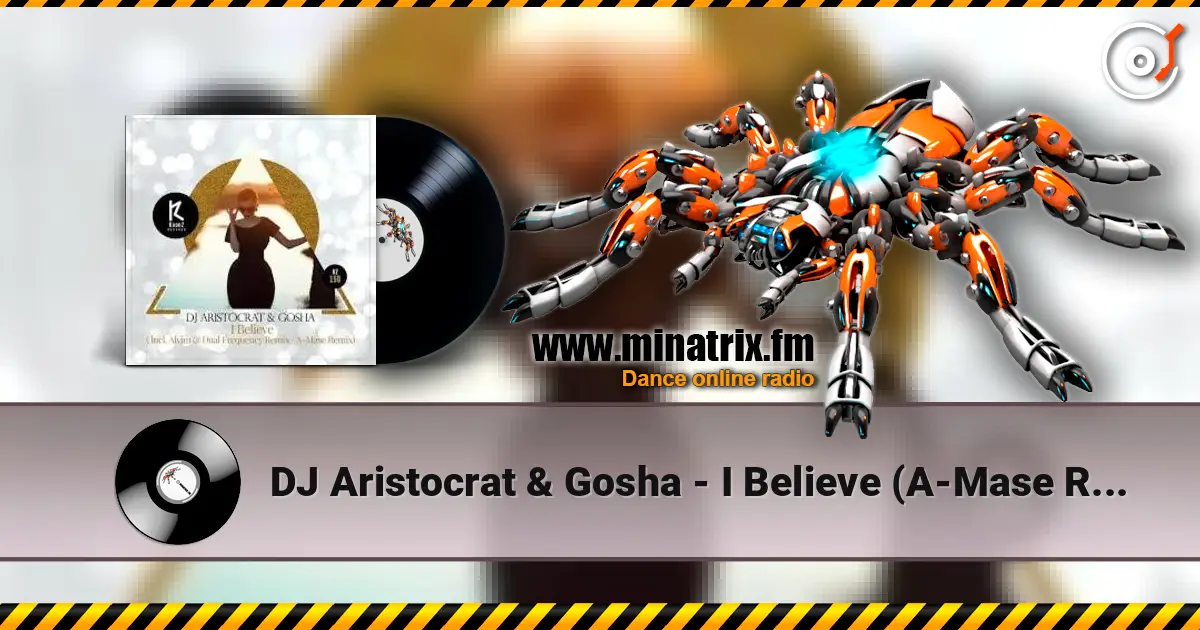 DJ Aristocrat & Gosha - I Believe (A-Mase Remix) жоғары сапада онлайн тыңдау | Minatrix.FM