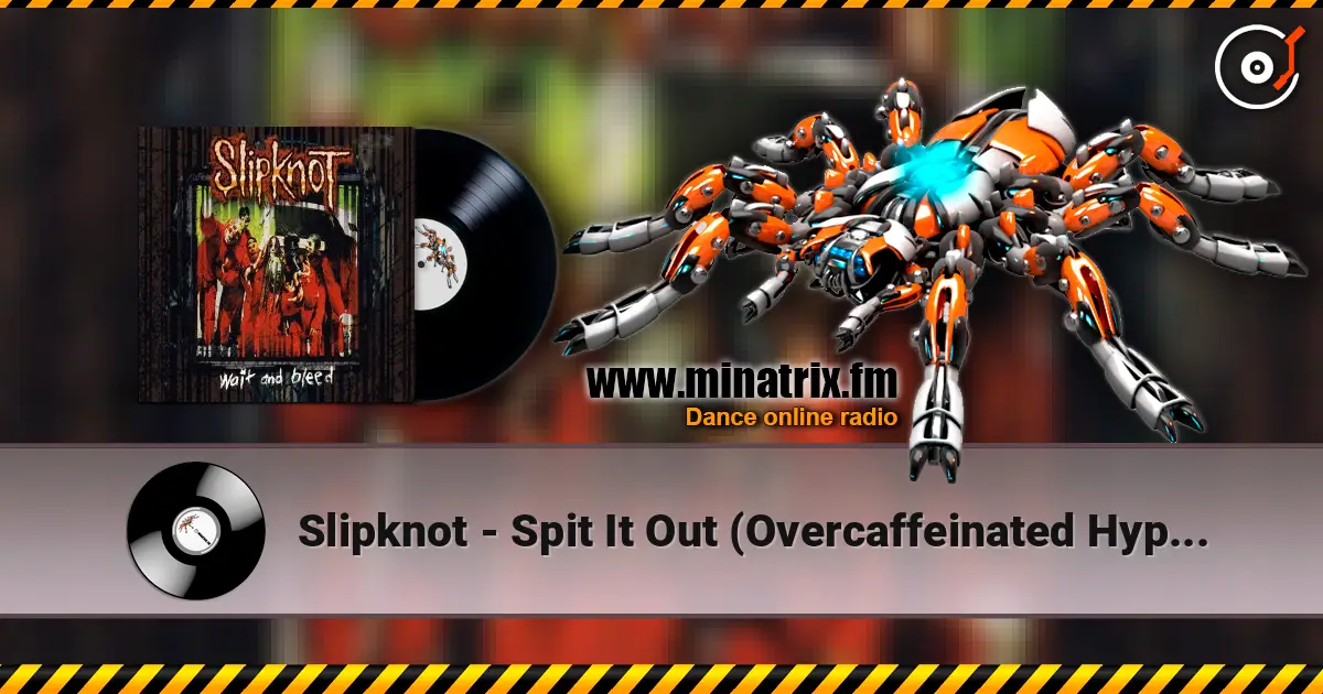 Slipknot - Spit It Out (Overcaffeinated Hyper Version) жоғары сапада онлайн тыңдау | Minatrix.FM