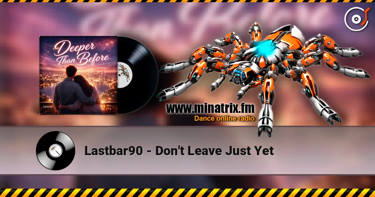 Lastbar90 - Don't Leave Just Yet жоғары сапада онлайн тыңдау | Minatrix.FM
