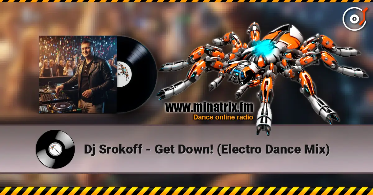 Dj Srokoff - Get Down! (Electro Dance Mix) жоғары сапада онлайн тыңдау | Minatrix.FM