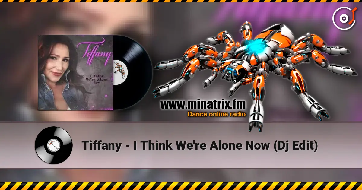 Tiffany - I Think We're Alone Now (Dj Edit) жоғары сапада онлайн тыңдау | Minatrix.FM