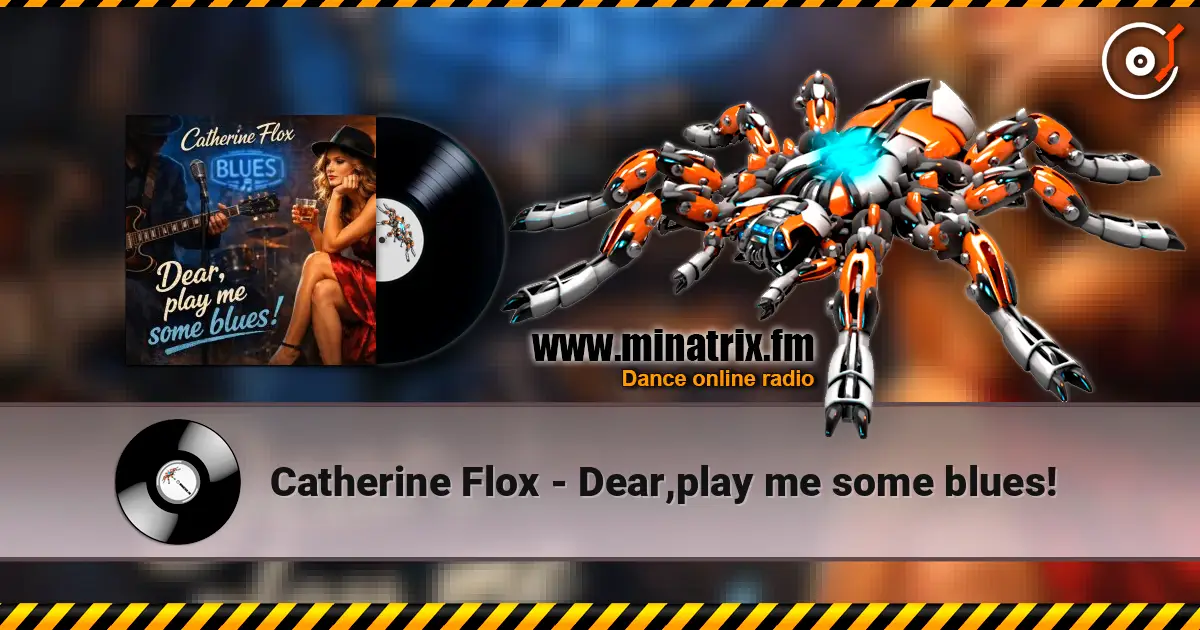 Catherine Flox - Dear,play me some blues! жоғары сапада онлайн тыңдау | Minatrix.FM