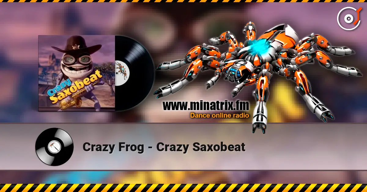 Crazy Frog - Crazy Saxobeat жоғары сапада онлайн тыңдау | Minatrix.FM