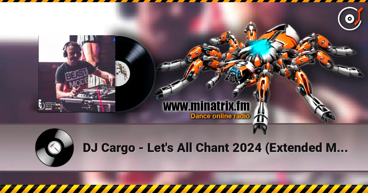 DJ Cargo - Let's All Chant 2024 (Extended Mix) жоғары сапада онлайн тыңдау | Minatrix.FM