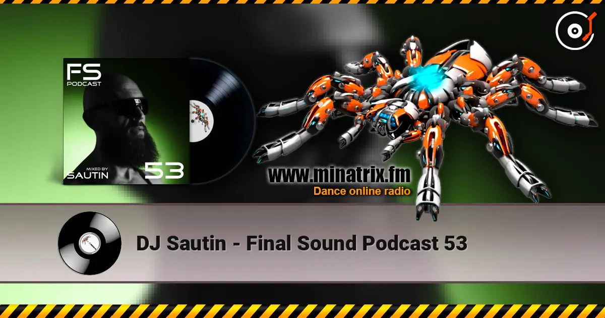 DJ Sautin - Final Sound Podcast 53 жоғары сапада онлайн тыңдау | Minatrix.FM