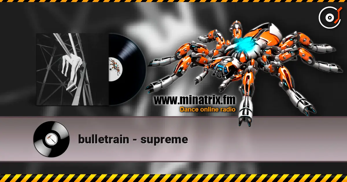 bulletrain - supreme жоғары сапада онлайн тыңдау | Minatrix.FM