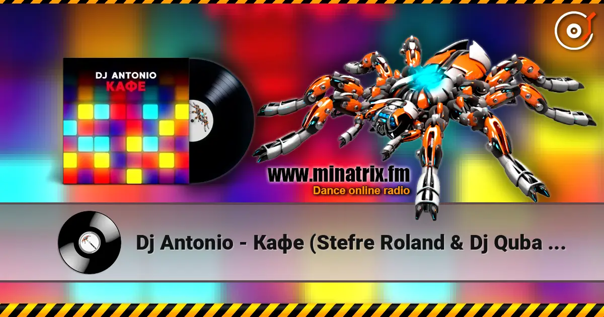 Dj Antonio - Кафе (Stefre Roland & Dj Quba Remix) жоғары сапада онлайн тыңдау | Minatrix.FM
