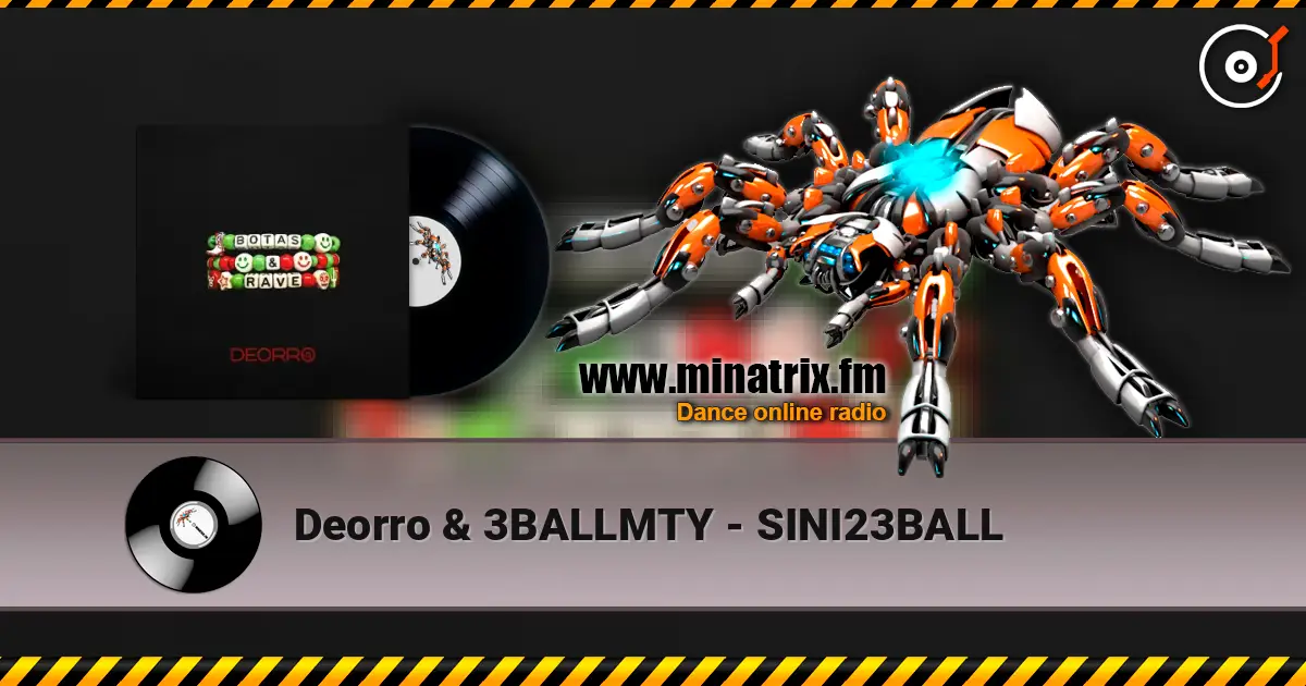 Deorro & 3BALLMTY - SINI23BALL жоғары сапада онлайн тыңдау | Minatrix.FM