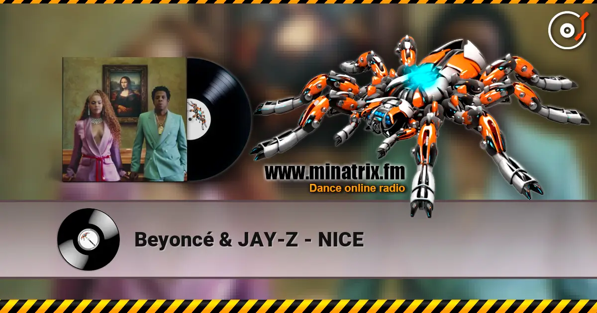 Beyoncé & JAY-Z - NICE жоғары сапада онлайн тыңдау | Minatrix.FM