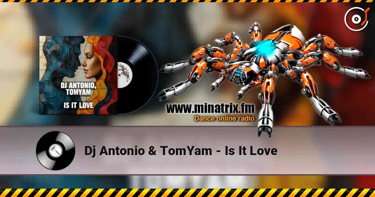 Dj Antonio & TomYam - Is It Love жоғары сапада онлайн тыңдау | Minatrix.FM