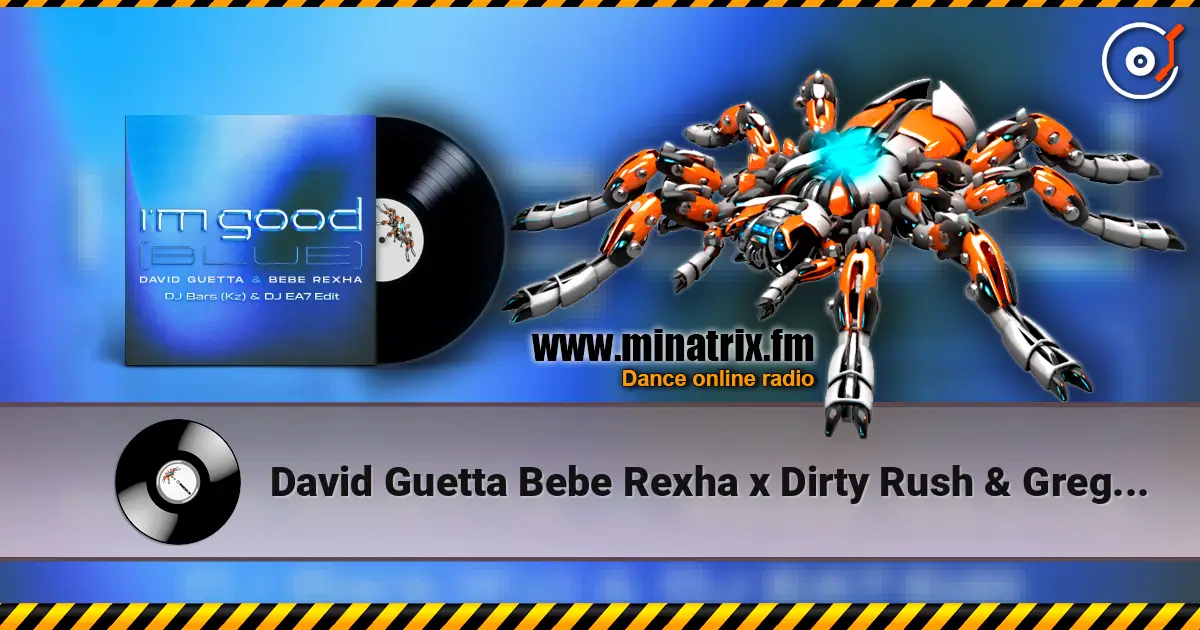 David Guetta Bebe Rexha x Dirty Rush & Gregor Es - Im Good (Blue) (DJ Bars (Kz) & DJ EA7 Edit) жоғары сапада онлайн тыңдау | Minatrix.FM