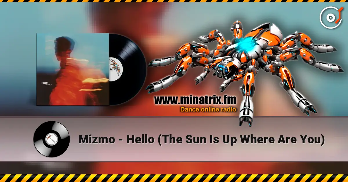 Mizmo - Hello (The Sun Is Up Where Are You) жоғары сапада онлайн тыңдау | Minatrix.FM
