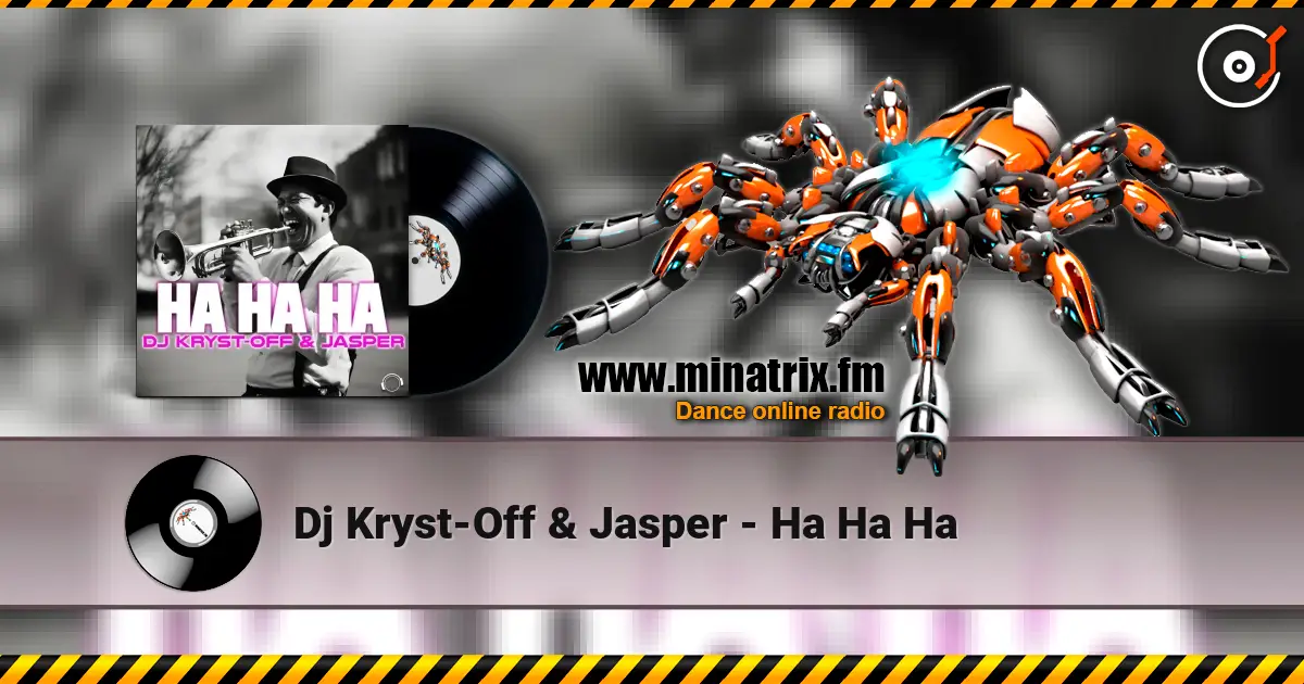 Dj Kryst-Off & Jasper - Ha Ha Ha жоғары сапада онлайн тыңдау | Minatrix.FM