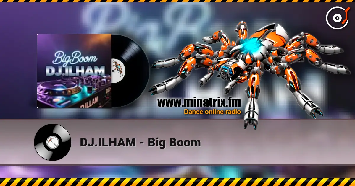 DJ.ILHAM - Big Boom жоғары сапада онлайн тыңдау | Minatrix.FM