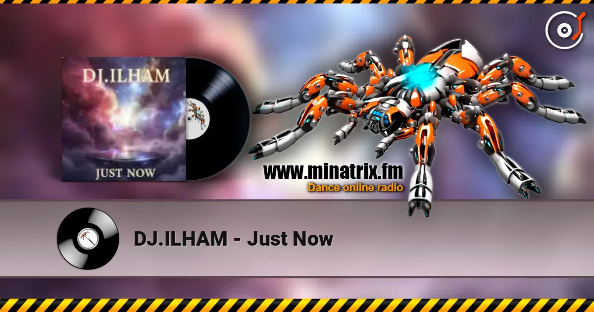 DJ.ILHAM - Just Now слухати онлайн у високій якості | Minatrix.FM