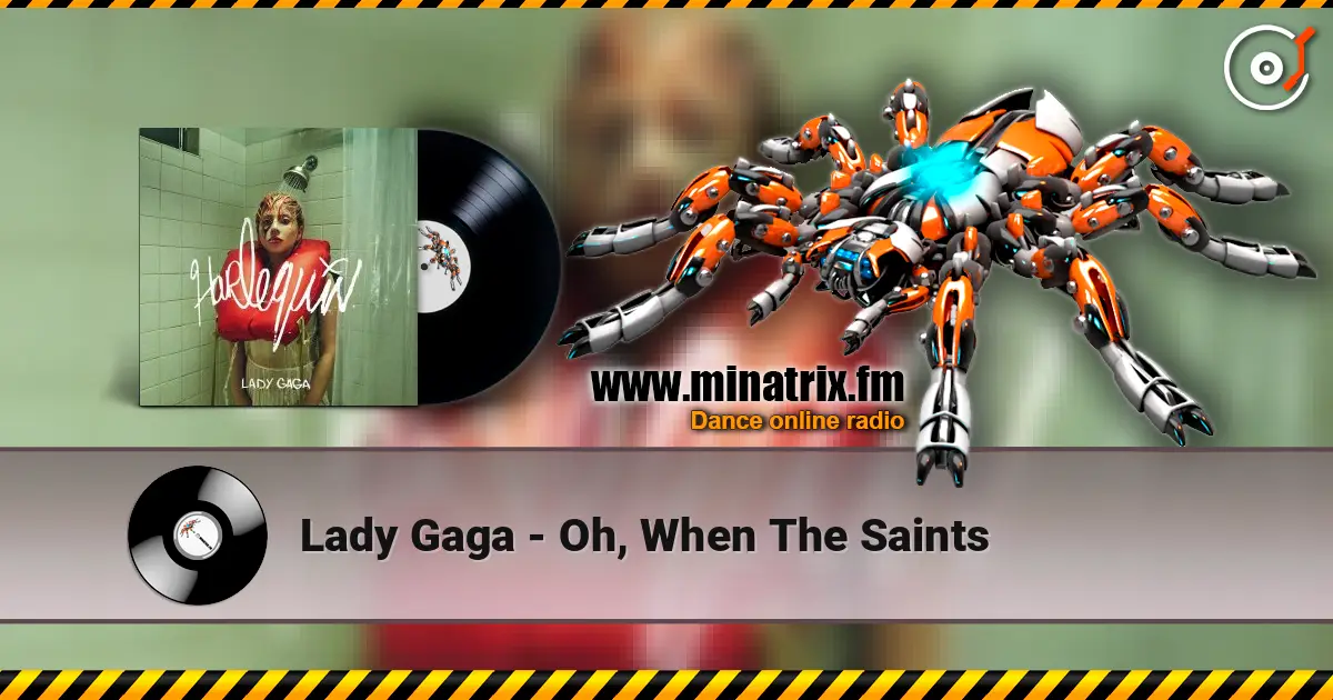 Lady Gaga - Oh, When The Saints жоғары сапада онлайн тыңдау | Minatrix.FM
