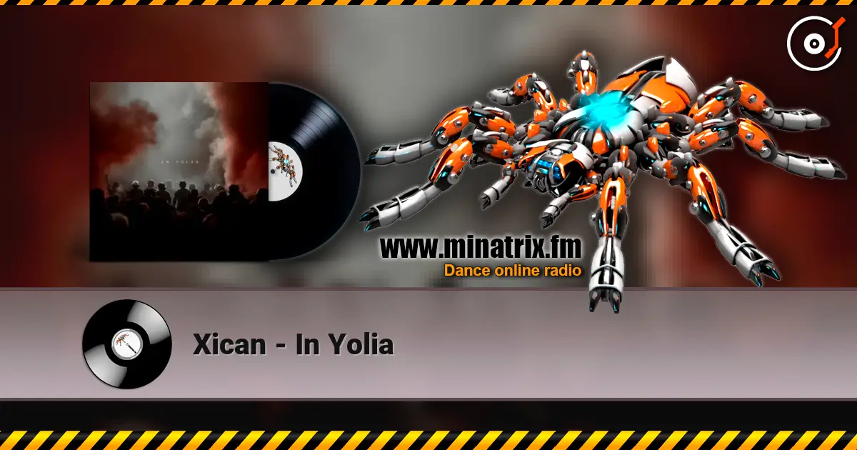 Xican - In Yolia жоғары сапада онлайн тыңдау | Minatrix.FM