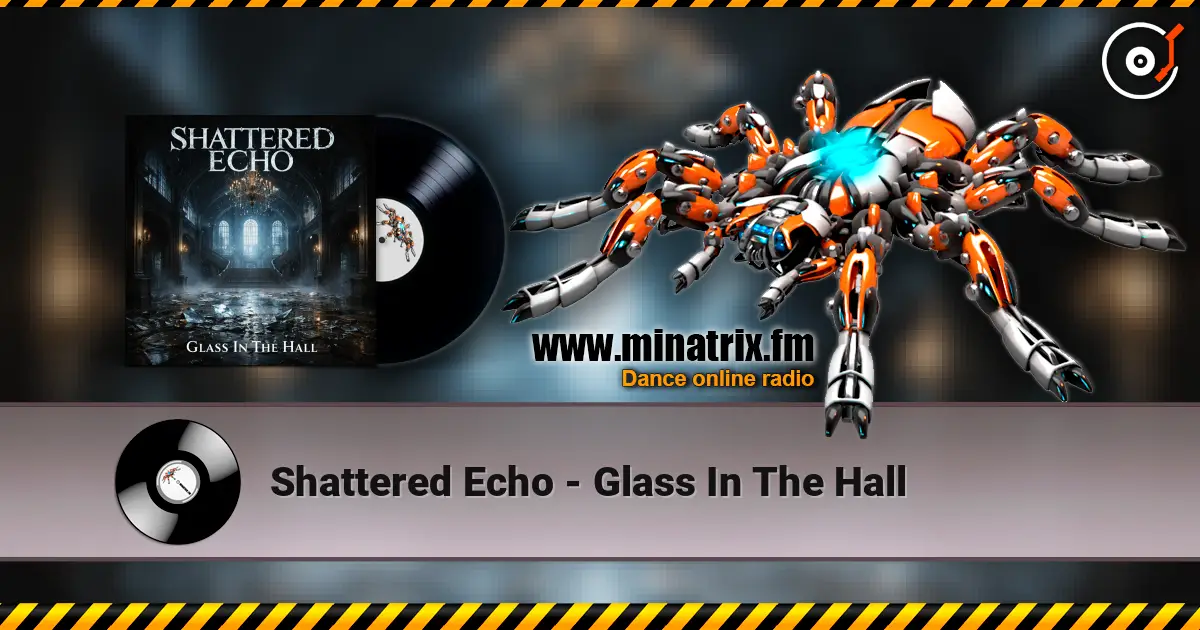 Shattered Echo - Glass In The Hall жоғары сапада онлайн тыңдау | Minatrix.FM