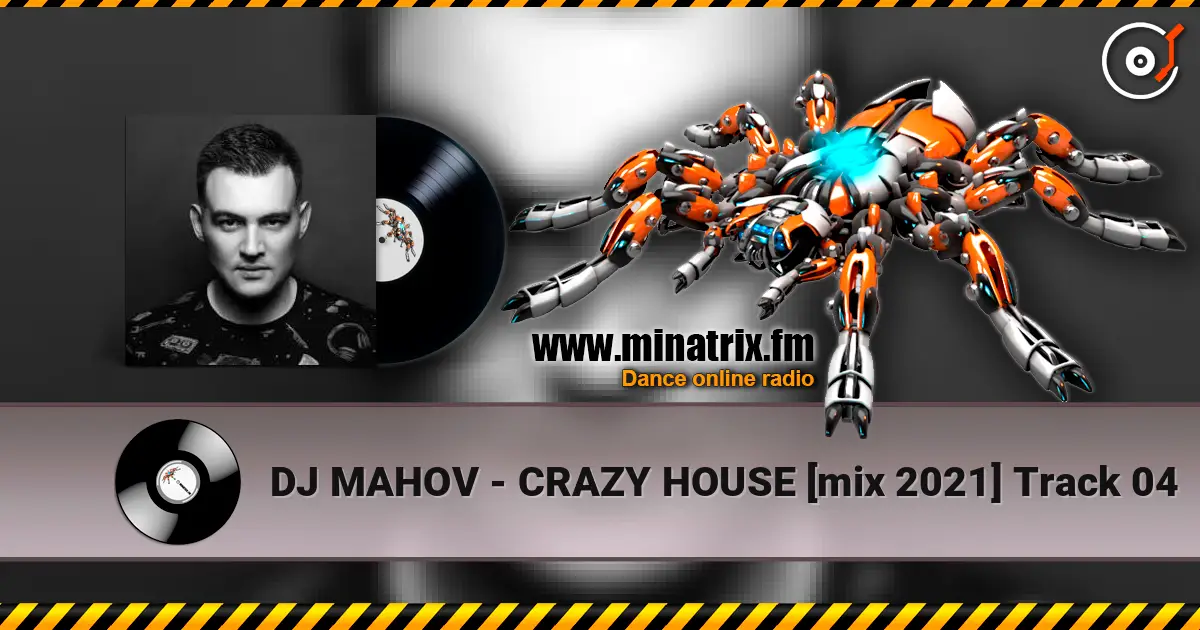 DJ MAHOV - CRAZY HOUSE [mix 2021] Track 04 жоғары сапада онлайн тыңдау | Minatrix.FM