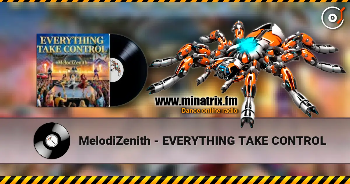MelodiZenith - EVERYTHING TAKE CONTROL жоғары сапада онлайн тыңдау | Minatrix.FM