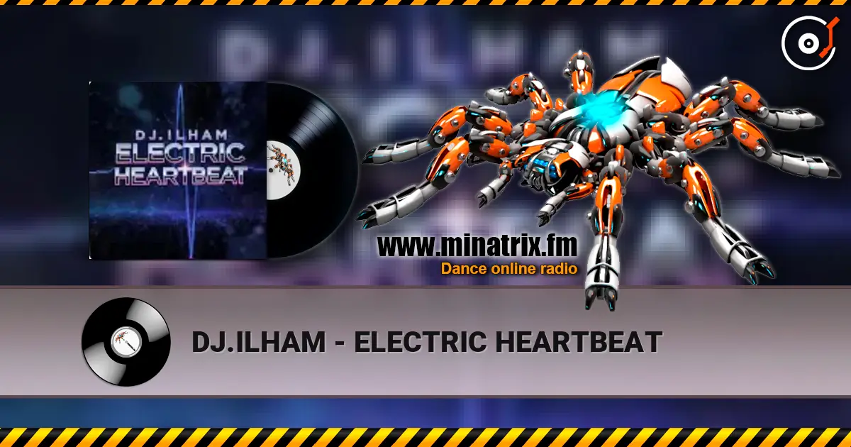 DJ.ILHAM - ELECTRIC HEARTBEAT жоғары сапада онлайн тыңдау | Minatrix.FM