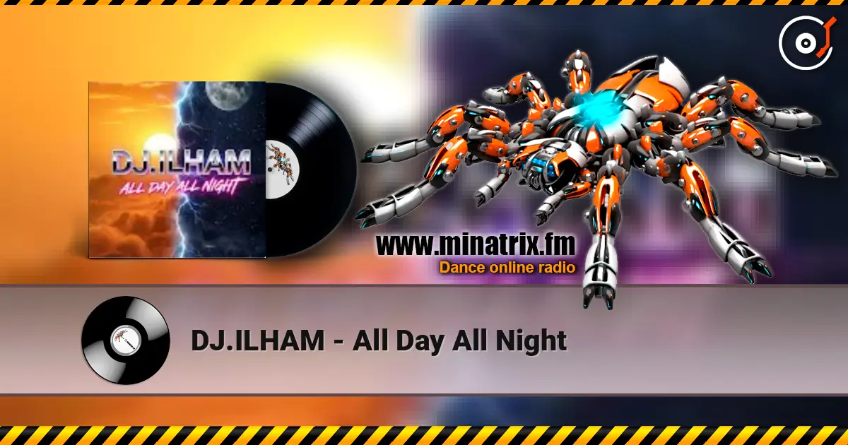 DJ.ILHAM - All Day All Night жоғары сапада онлайн тыңдау | Minatrix.FM