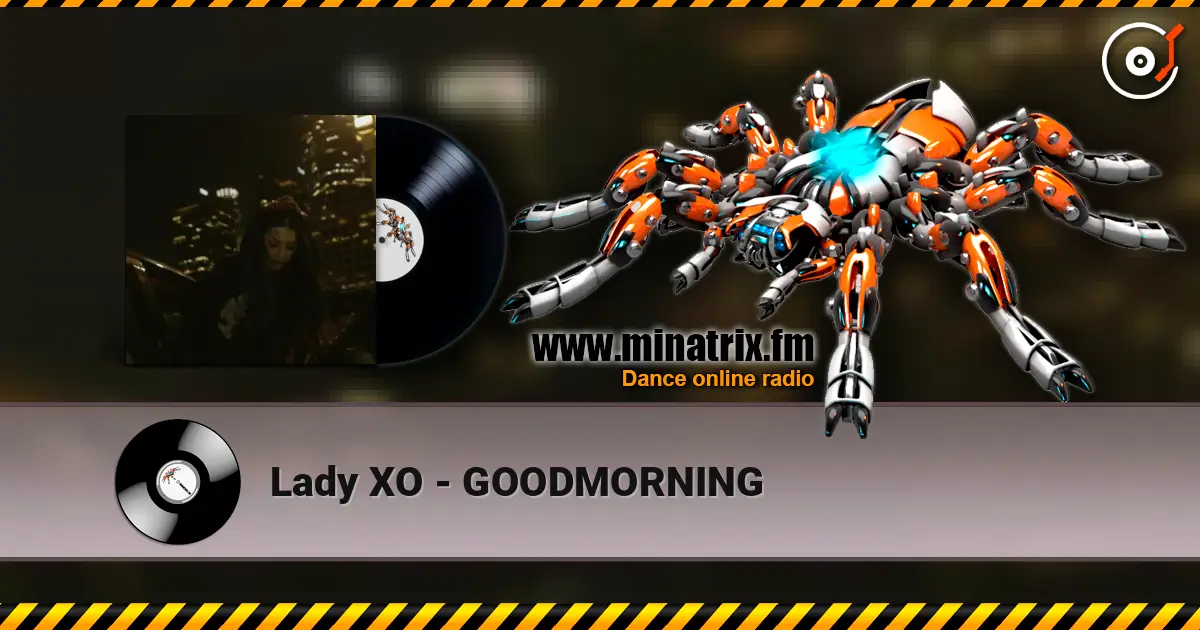Lady XO - GOODMORNING жоғары сапада онлайн тыңдау | Minatrix.FM