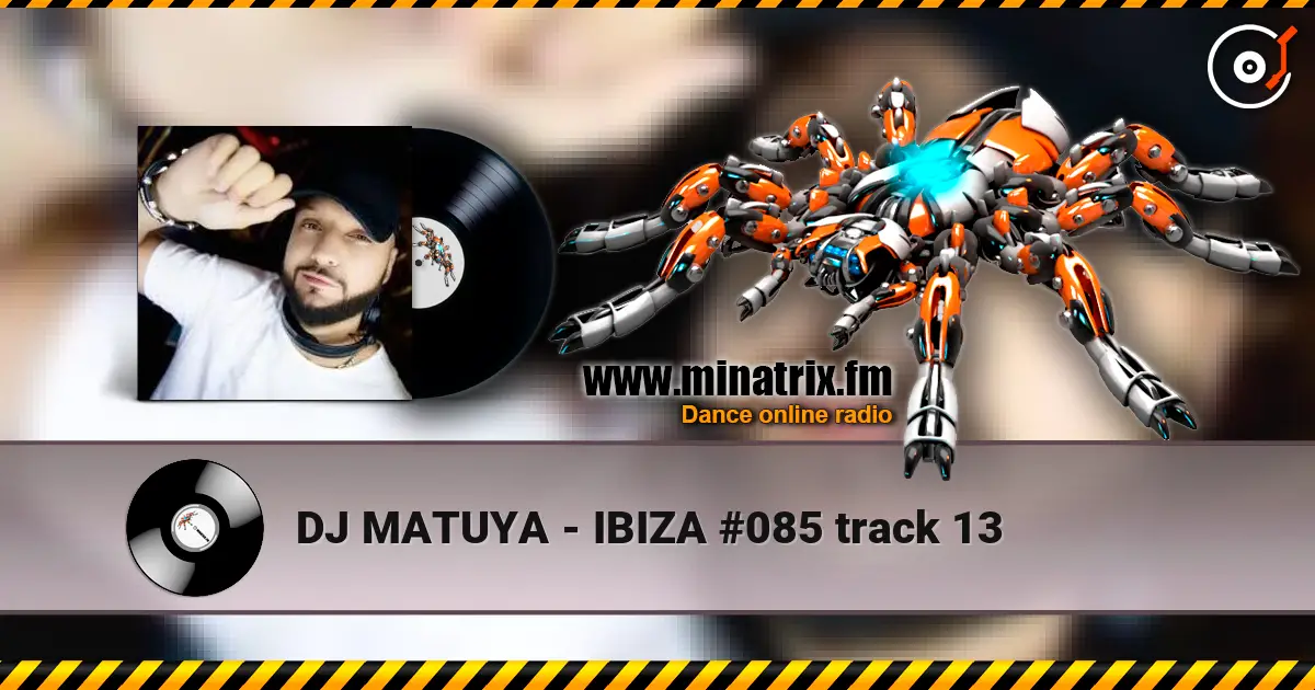 DJ MATUYA - IBIZA #085 track 13 жоғары сапада онлайн тыңдау | Minatrix.FM