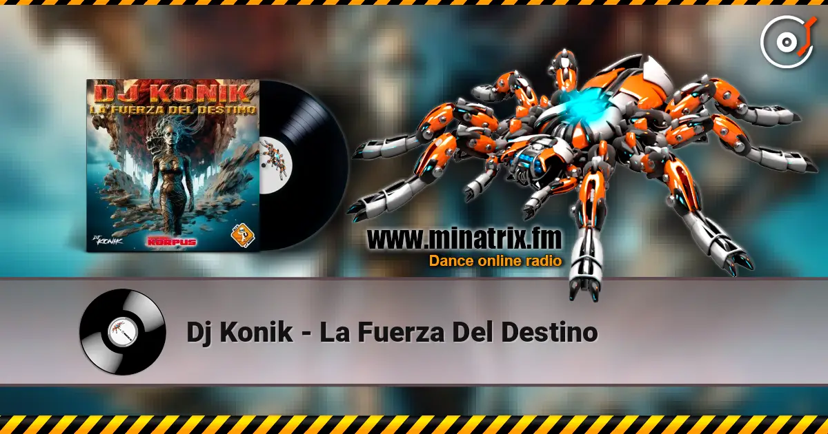 Dj Konik - La Fuerza Del Destino жоғары сапада онлайн тыңдау | Minatrix.FM