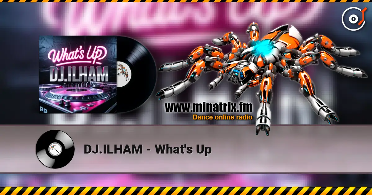 DJ.ILHAM - What's Up жоғары сапада онлайн тыңдау | Minatrix.FM