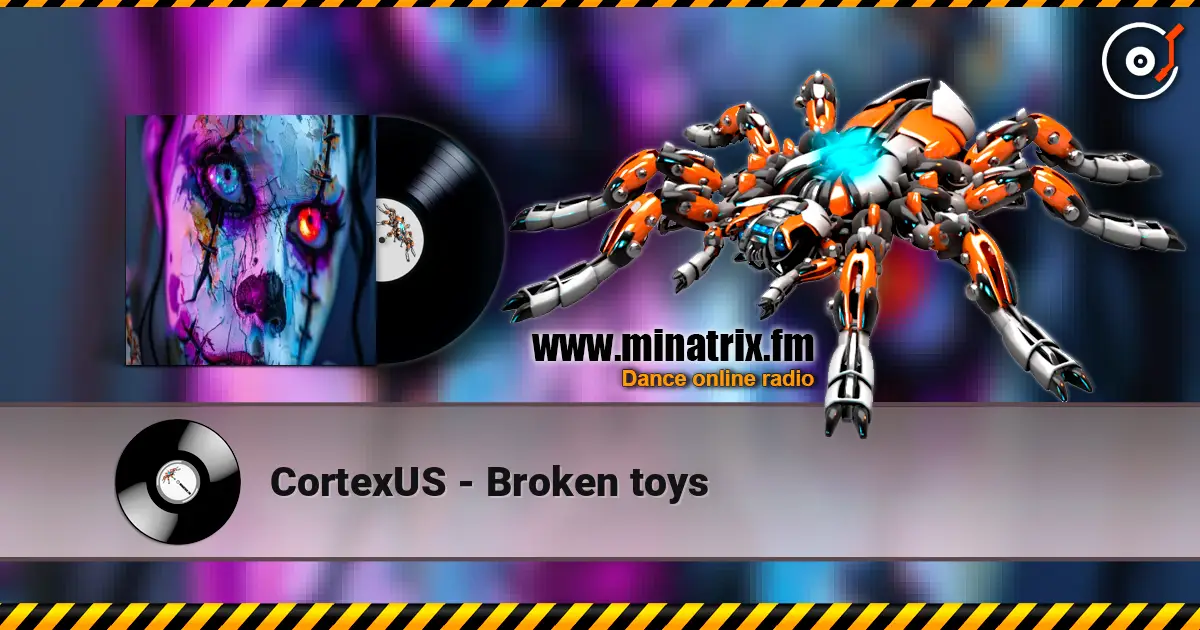 CortexUS - Broken toys жоғары сапада онлайн тыңдау | Minatrix.FM