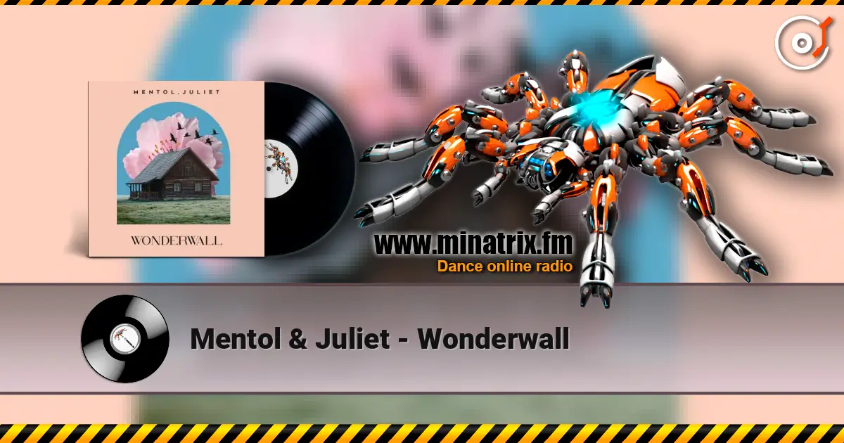 Mentol & Juliet - Wonderwall жоғары сапада онлайн тыңдау | Minatrix.FM