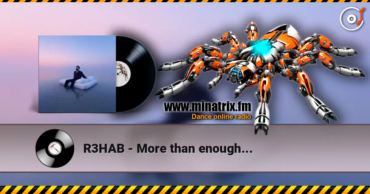R3HAB - More than enough... жоғары сапада онлайн тыңдау | Minatrix.FM