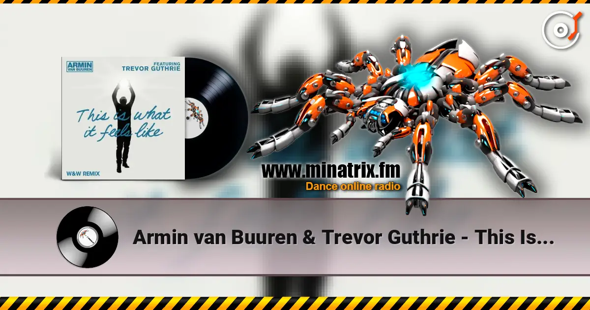 Armin van Buuren & Trevor Guthrie - This Is What It Feels Like (W&W Remix) жоғары сапада онлайн тыңдау | Minatrix.FM