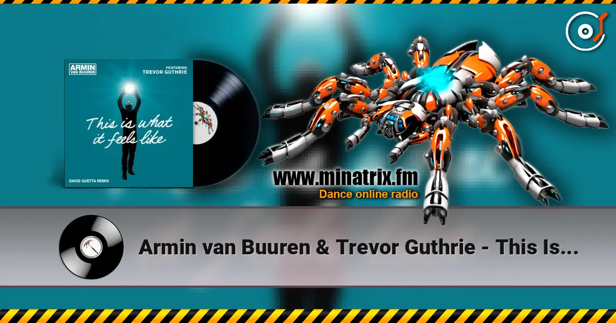Armin van Buuren & Trevor Guthrie - This Is What It Feels Like (David Guetta Remix) жоғары сапада онлайн тыңдау | Minatrix.FM