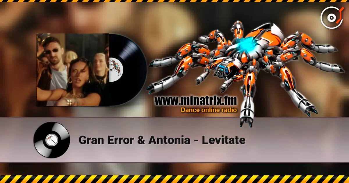 Gran Error & Antonia - Levitate жоғары сапада онлайн тыңдау | Minatrix.FM