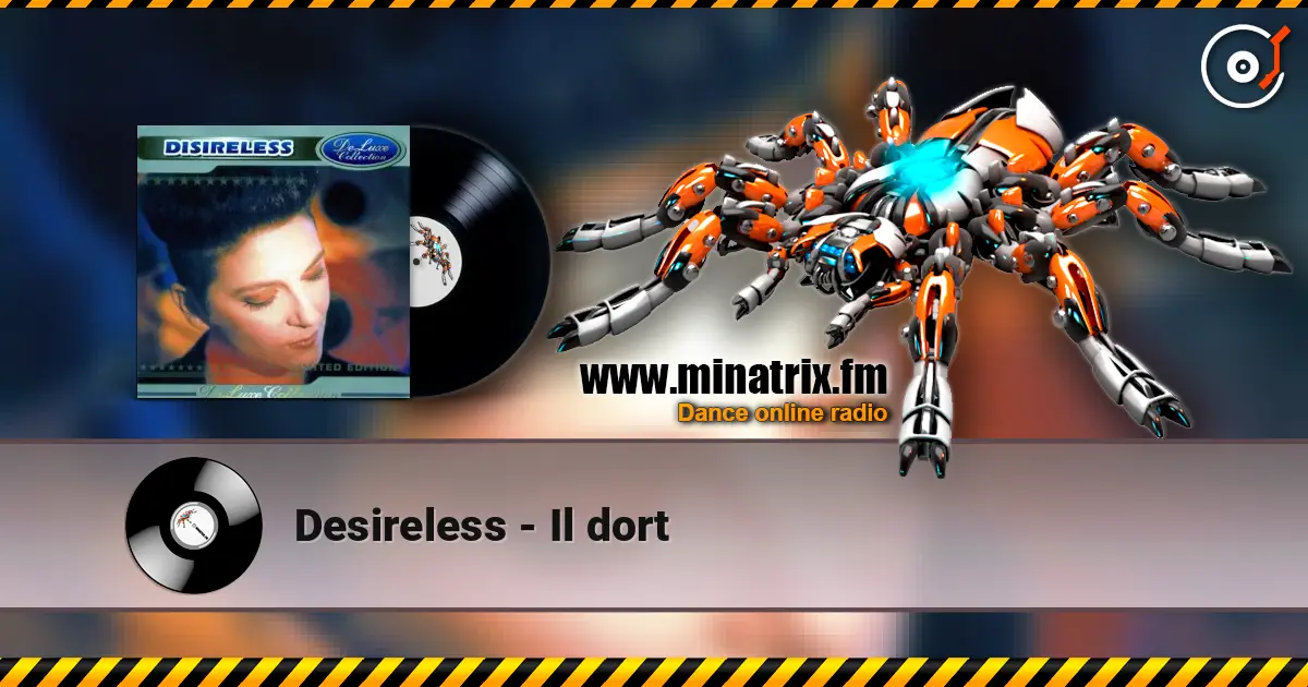Desireless - Il dort жоғары сапада онлайн тыңдау | Minatrix.FM