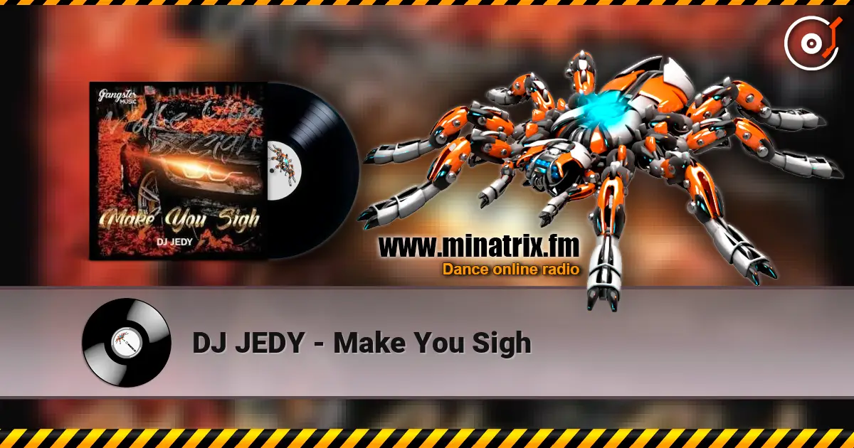 DJ JEDY - Make You Sigh жоғары сапада онлайн тыңдау | Minatrix.FM