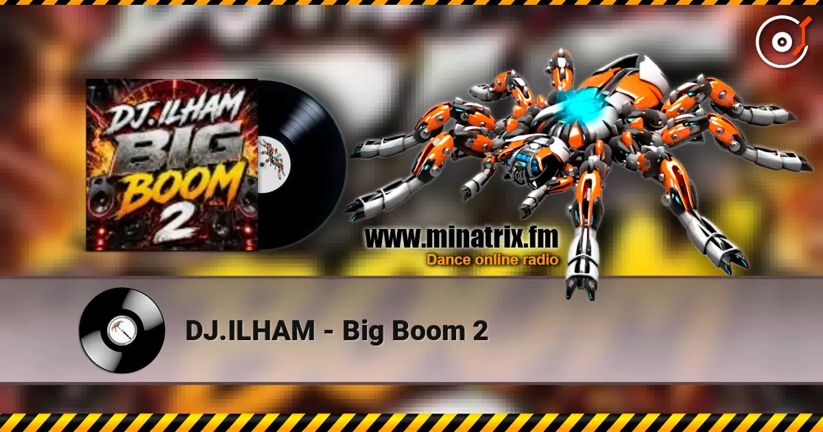 DJ.ILHAM - Big Boom 2 жоғары сапада онлайн тыңдау | Minatrix.FM